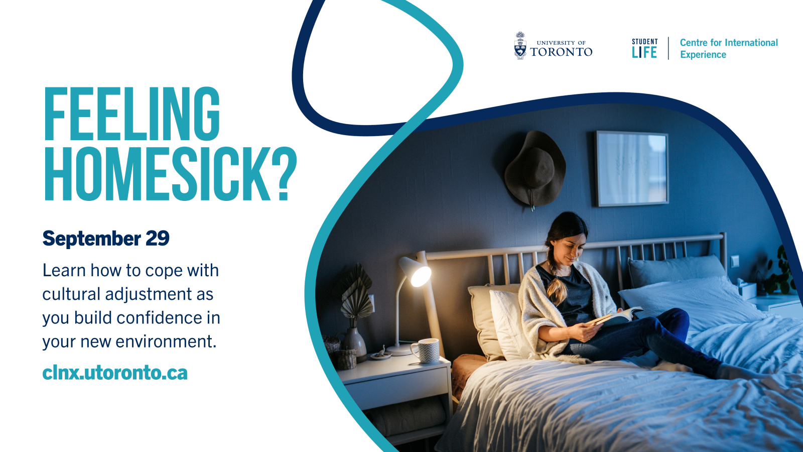A photo of a person sitting on the bed reading with the reading lamp, with text " Feeling Homesick? September 29. Learn how to cope with cultural adjustment as you build confidence in your new environment. clnx.utoronto.ca".