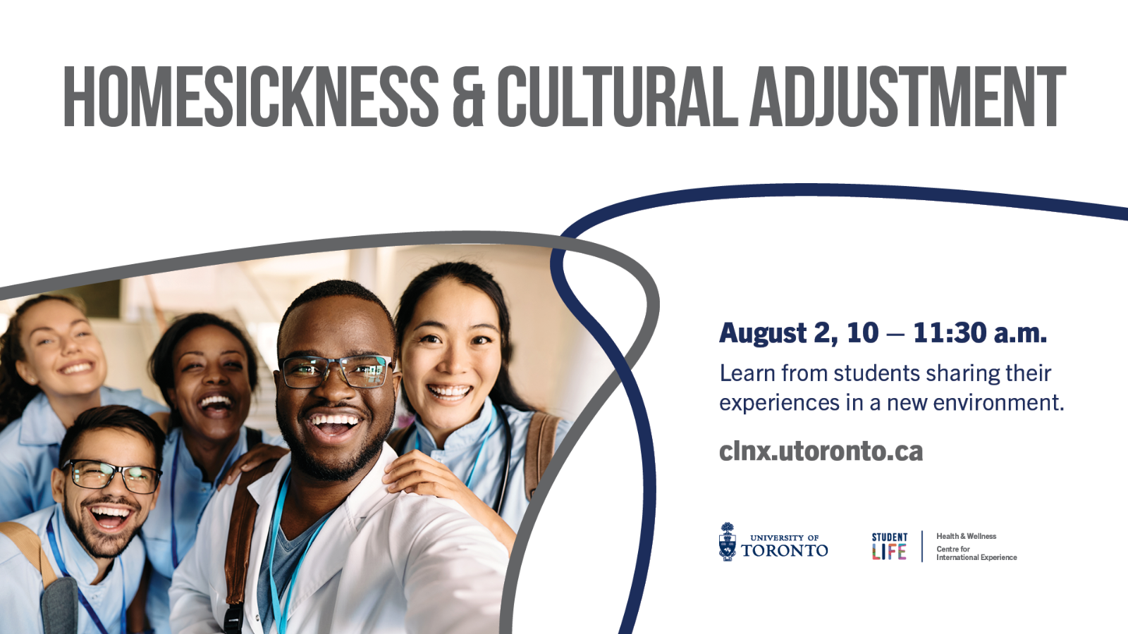 A photo of a group of people taking a selfie, with text "Homesickness & Cultural Adjustment; August 2, 10-11:30 AM; Learn from students sharing their experiences in a new environment; clnx.utoronto.ca". 