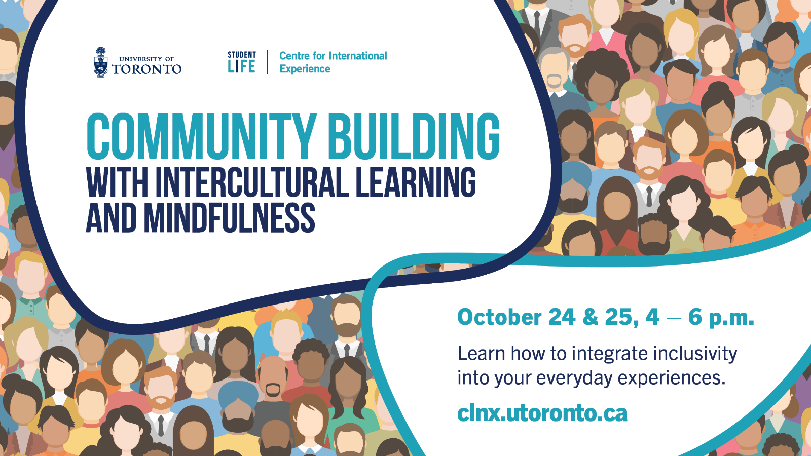 An image with diverse people with text, "Community Building with Intercultural Learning and Mindfulness; October 24 & 25, 4-6 PM; Learn how to integrate inclusivity into your everyday experiences. clnx.utoronto.ca".  