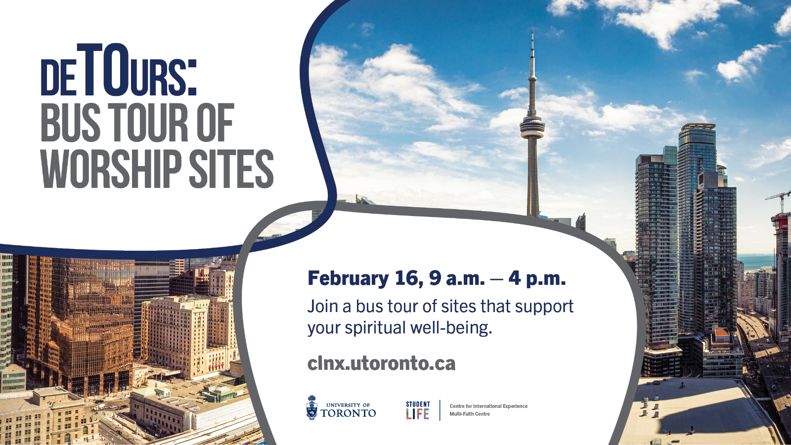 A photo of the city of Toronto skyline, with text "deTOurs: Bus Tour of Worship Sites. February 16, 9 a.m. - 4 p.m.; Join a bus tour of sites that support your spiritual well-being. clnx.utoronto.ca."