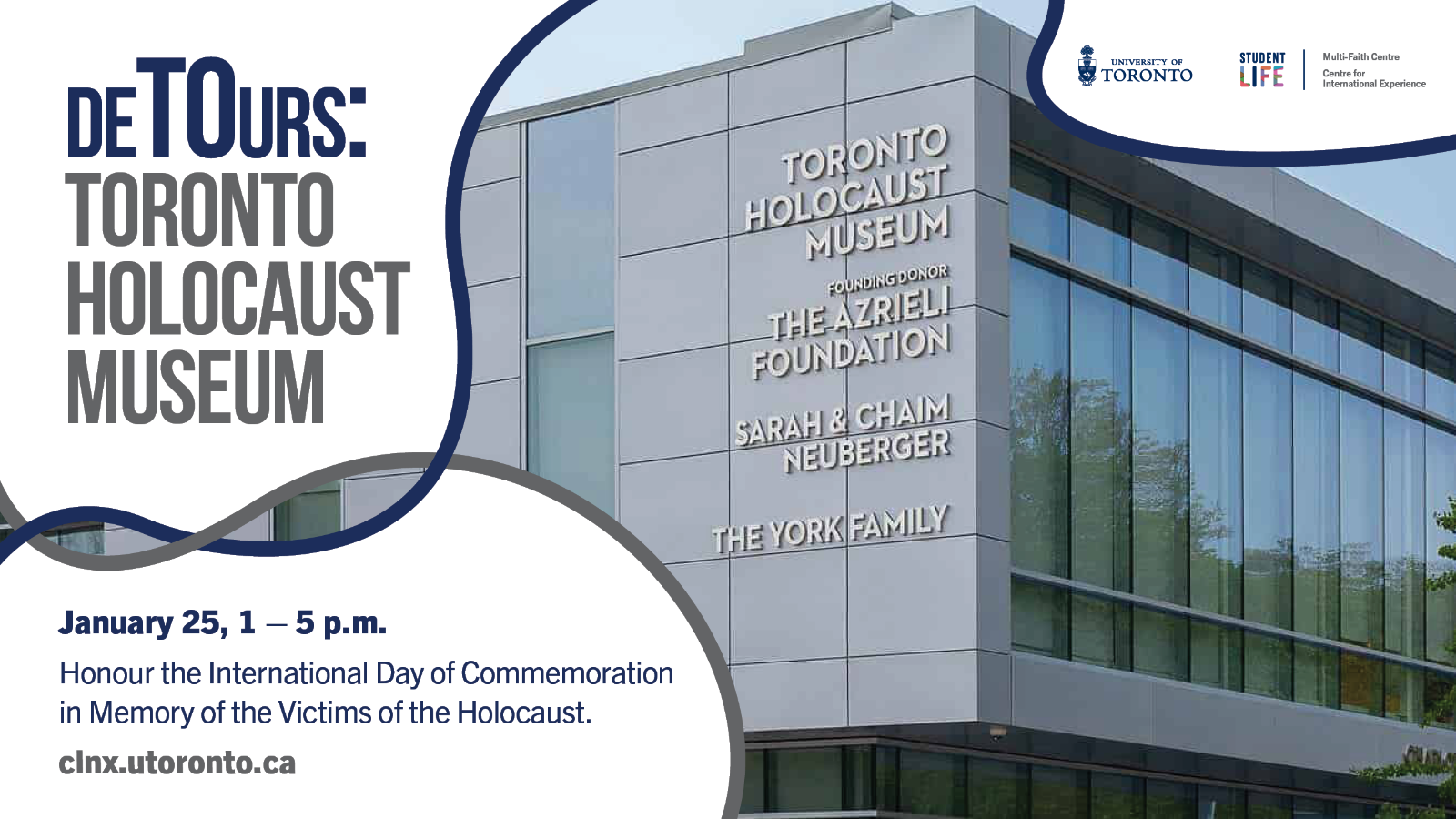A photo of the Toronto Holo with text, "deTOurs: Toronto Holocaust Musuem; January 25, 1-5PM; Honour the International Day of Commemoration in Memory of the Victims of the Holocaust; clnx.utoronto.ca".